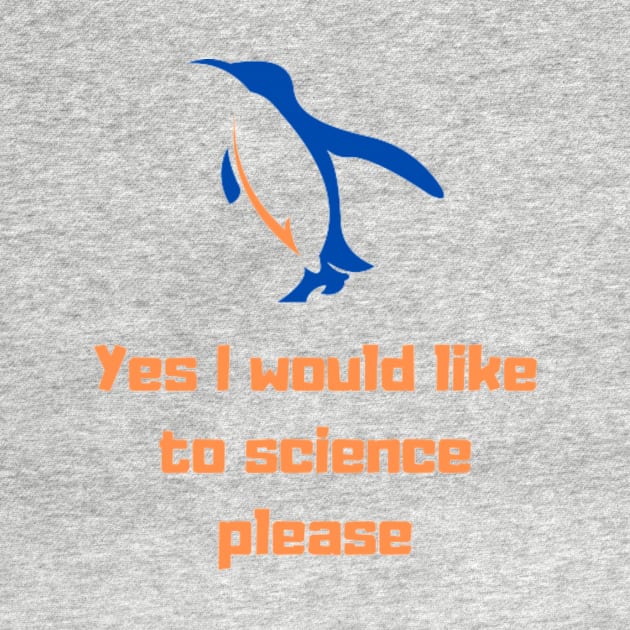 Yes I would like to science please Penguin by Tee Shop